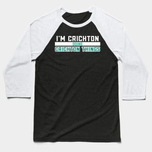 I'm Crichton Doing Crichton Things Baseball T-Shirt